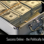 Success Online – the Politically Incorrect TRUTH!